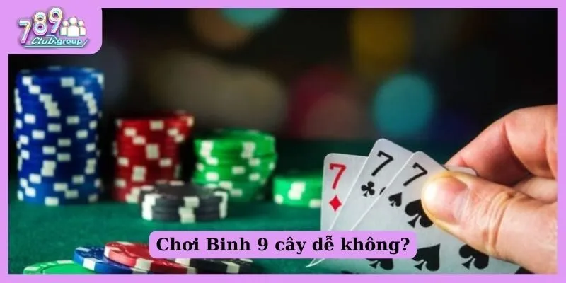 Chơi Binh 9 cây dễ không?