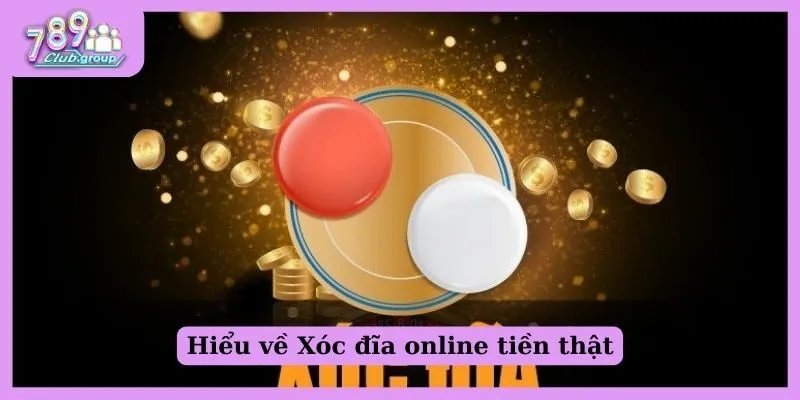 Hiểu về Xóc đĩa online tiền thật