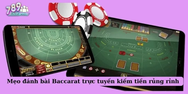 Mẹo đánh bài Baccarat trực tuyến kiếm tiền rủng rỉnh 