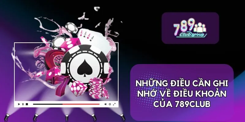 Những điều cần ghi nhớ về điều khoản của 789CLUB