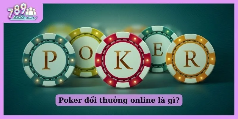 Poker đổi thưởng online là gì?