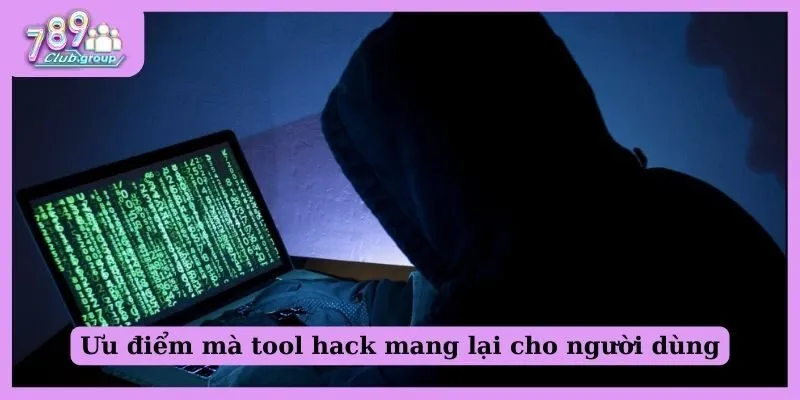 Ưu điểm mà tool hack mang lại cho người dùng