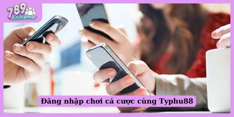 Đăng nhập chơi cá cược cùng Typhu88