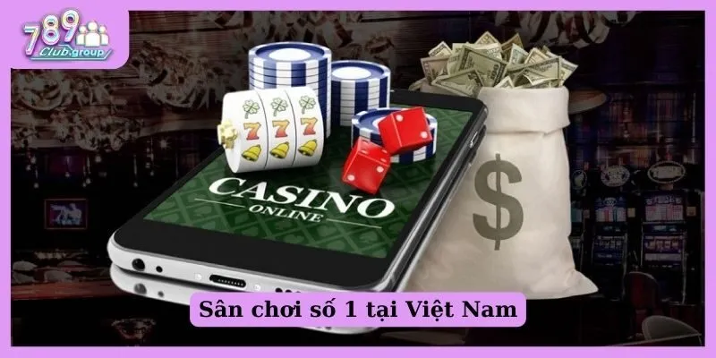 Sân chơi số 1 tại Việt Nam