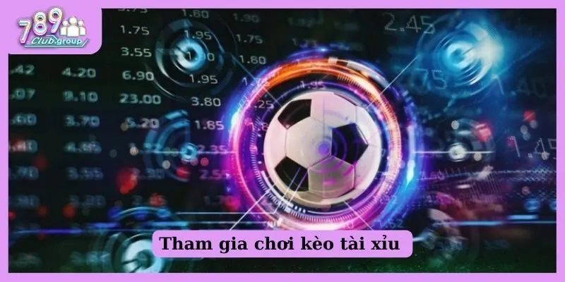 Tham gia chơi kèo tài xỉu 