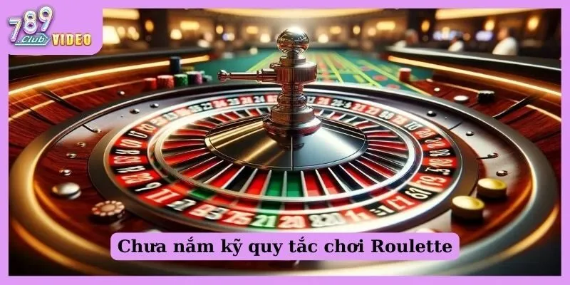 Chưa nắm kỹ quy tắc chơi Roulette