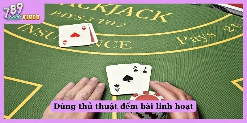 Dùng thủ thuật đếm bài linh hoạt