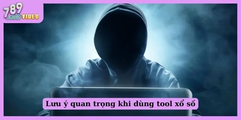 Lưu ý quan trọng khi dùng tool xổ số