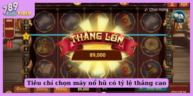 Tiêu chí chọn máy nổ hũ có tỷ lệ thắng cao