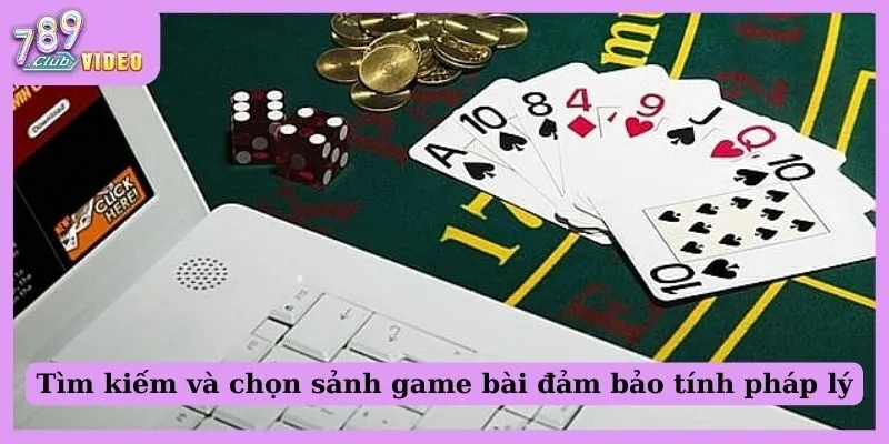 Tìm kiếm và chọn sảnh game bài đảm bảo tính pháp lý