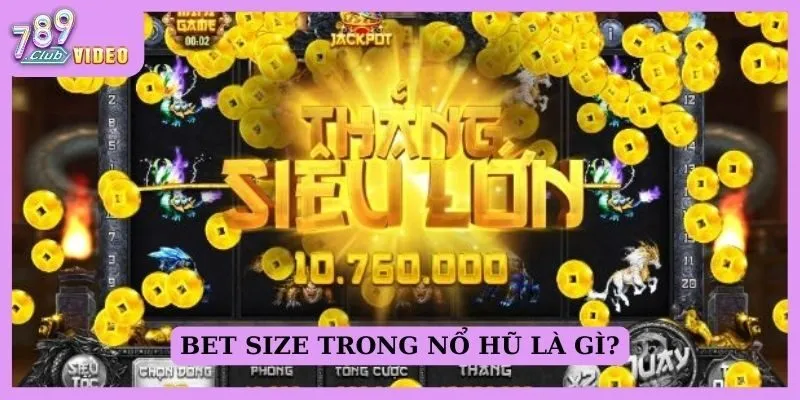 Bet size trong nổ hũ là gì?