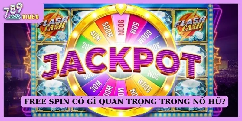 Free spin có gì quan trọng trong nổ hũ?