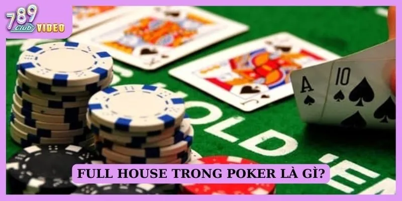 Full -  House trong Poker là gì?