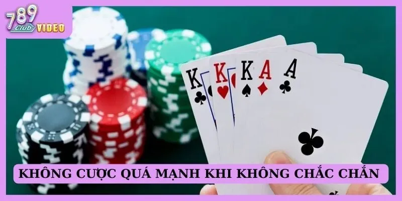 Không cược quá mạnh khi không chắc chắn