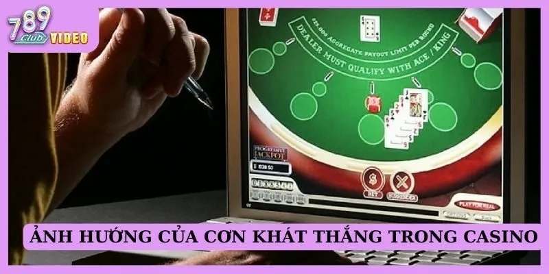 Ảnh hưởng của cơn khát thắng trong casino