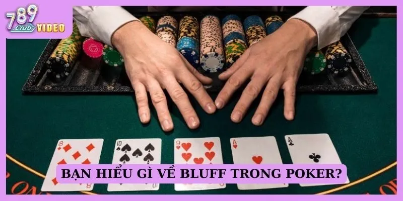 Bạn hiểu gì về Bluff trong Poker?