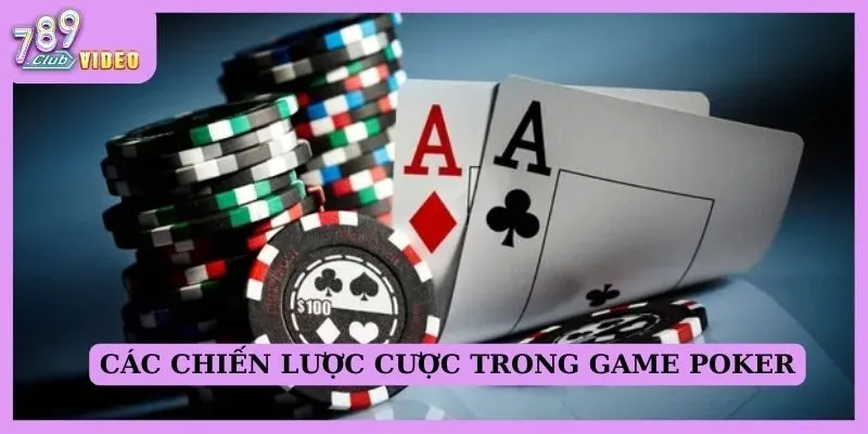 Các chiến lược cược trong game Poker