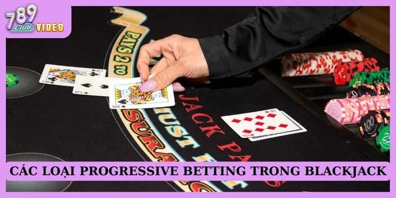 Các loại Progressive Betting trong Blackjack