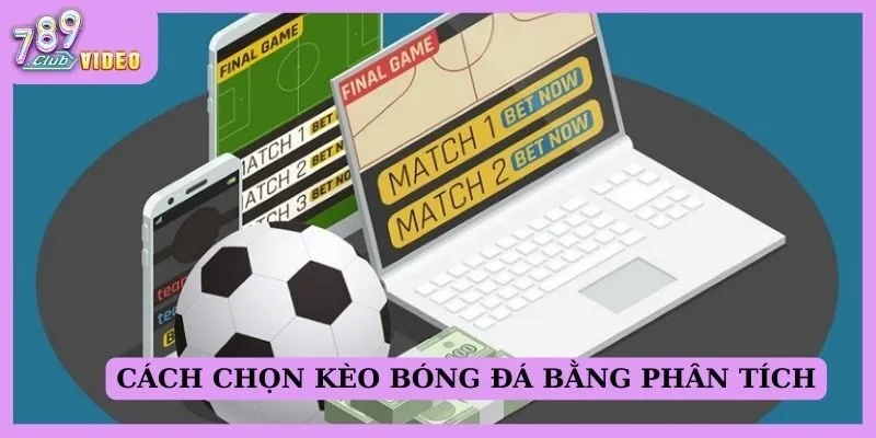 Cách chọn kèo bóng đá bằng phân tích