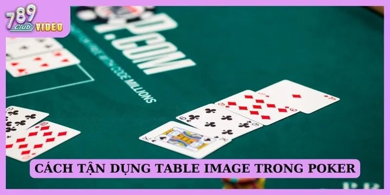 Cách tận dụng table image trong poker