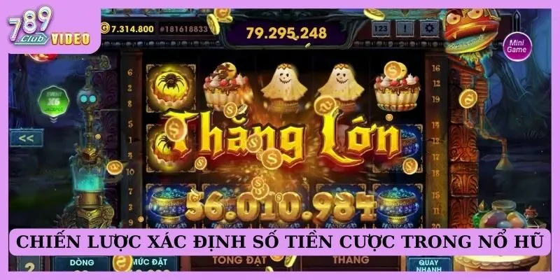 Chiến lược xác định số tiền cược trong nổ hũ