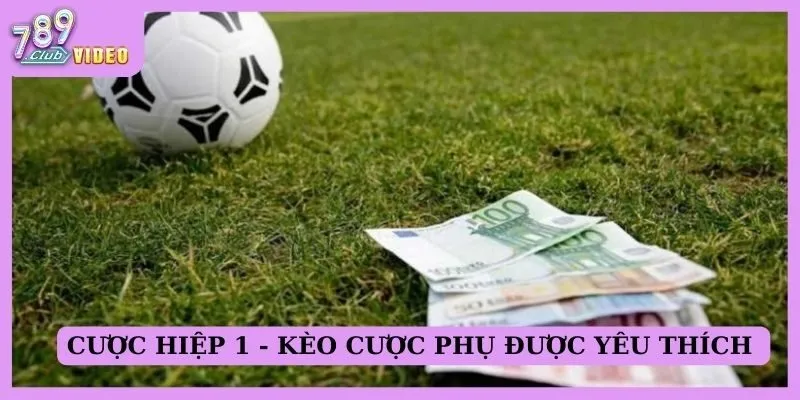 Cược hiệp 1 - Kèo cược phụ được yêu thích