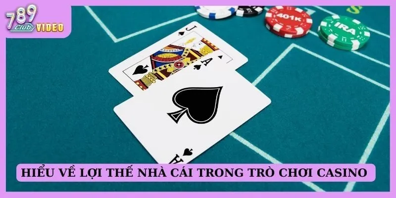 Hiểu về lợi thế nhà cái trong trò chơi casino 