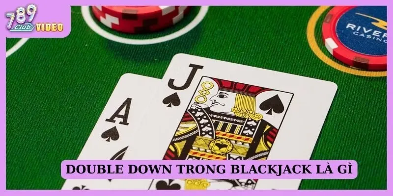 Double Down trong Blackjack là gì?