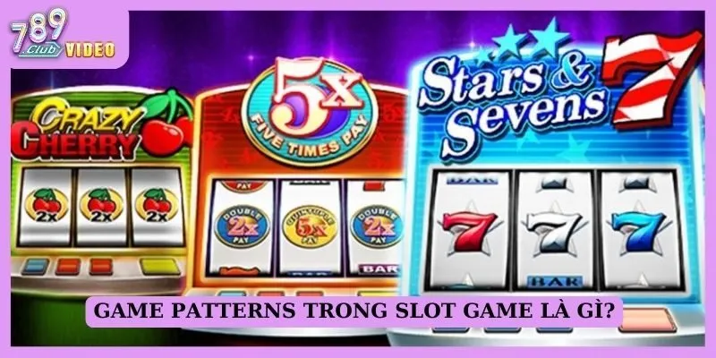 Game Patterns trong slot game là gì?