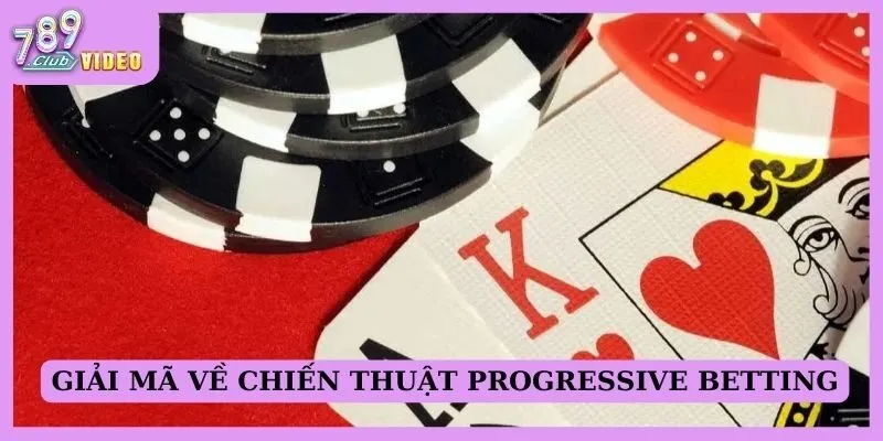 Giải mã về chiến thuật Progressive Betting