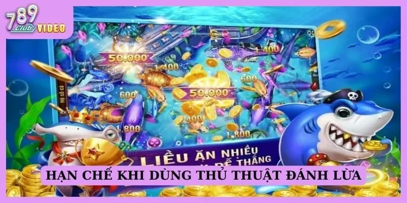 Hạn chế khi dùng thủ thuật đánh lừa