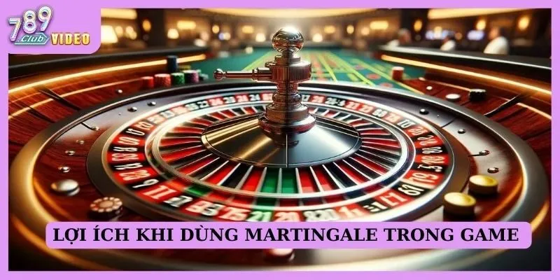 Lợi ích khi dùng Martingale trong game