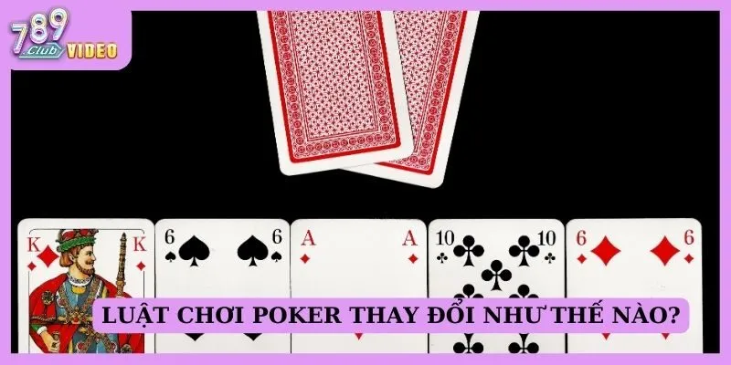 Luật chơi Poker thay đổi như thế nào?