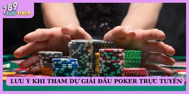 Những lưu ý khi tham dự giải đấu poker trực tuyến