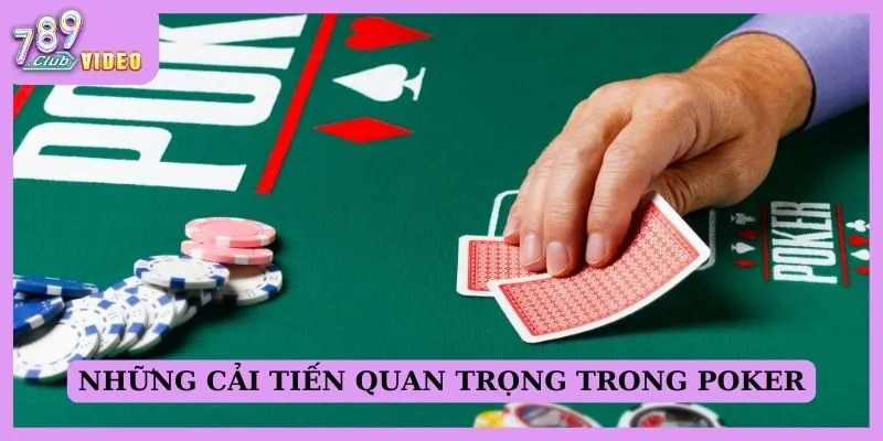 Những cải tiến quan trọng trong Poker