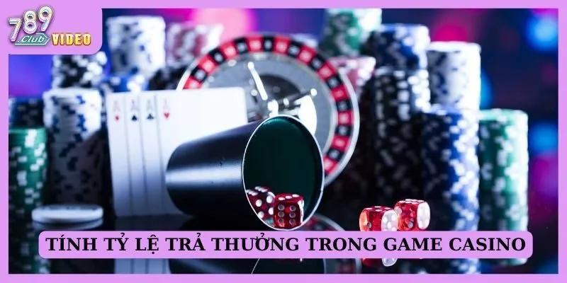 Cách tính tỷ lệ trả thưởng trong game Casino