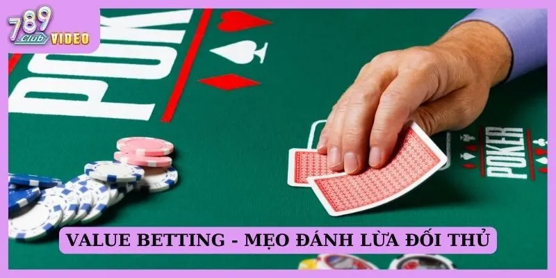 Value betting - Mẹo đánh lừa đối thủ