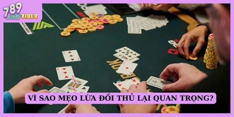 Vì sao mẹo “lừa đối thủ” lại quan trọng?