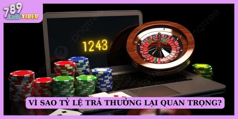 Vì sao tỷ lệ trả thưởng lại quan trọng?