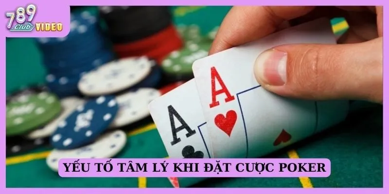 Yếu tố tâm lý khi đặt cược Poker